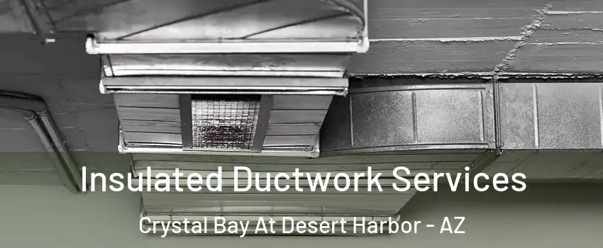 Insulated Ductwork Services Crystal Bay At Desert Harbor - AZ
