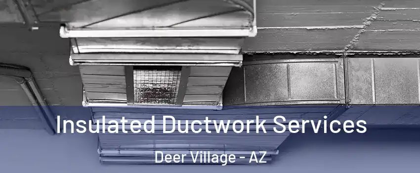 Insulated Ductwork Services Deer Village - AZ
