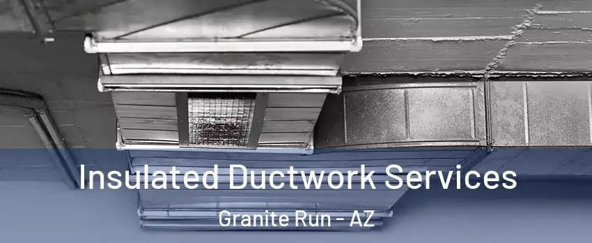 Insulated Ductwork Services Granite Run - AZ