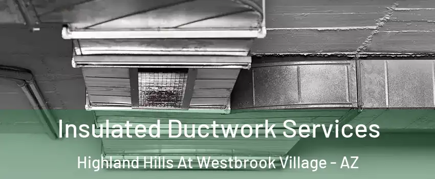 Insulated Ductwork Services Highland Hills At Westbrook Village - AZ