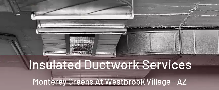 Insulated Ductwork Services Monterey Greens At Westbrook Village - AZ