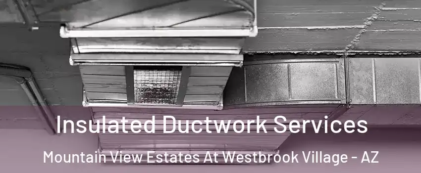 Insulated Ductwork Services Mountain View Estates At Westbrook Village - AZ