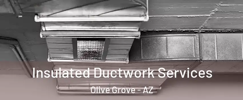 Insulated Ductwork Services Olive Grove - AZ