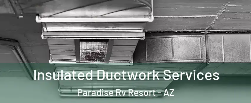 Insulated Ductwork Services Paradise Rv Resort - AZ
