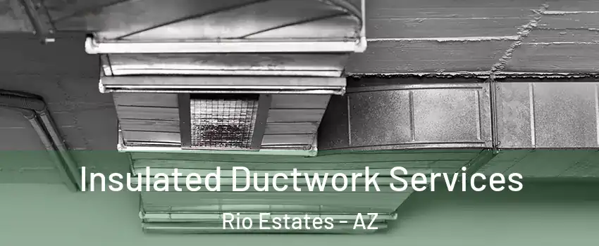 Insulated Ductwork Services Rio Estates - AZ