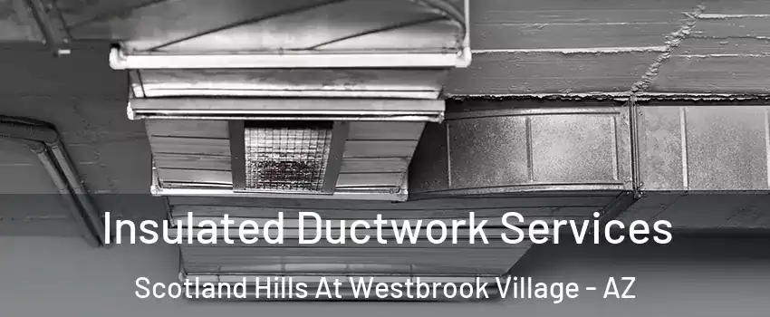 Insulated Ductwork Services Scotland Hills At Westbrook Village - AZ