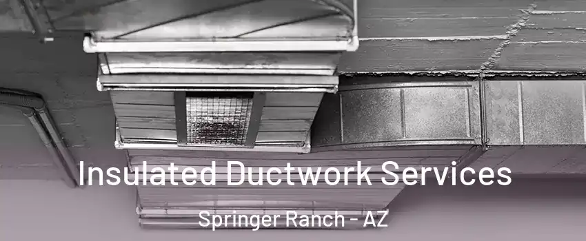 Insulated Ductwork Services Springer Ranch - AZ