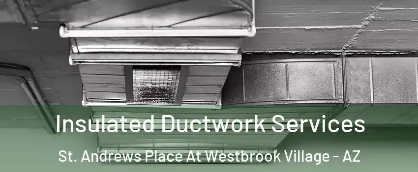 Insulated Ductwork Services St. Andrews Place At Westbrook Village - AZ