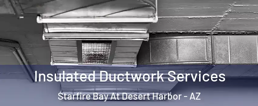Insulated Ductwork Services Starfire Bay At Desert Harbor - AZ
