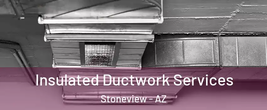 Insulated Ductwork Services Stoneview - AZ