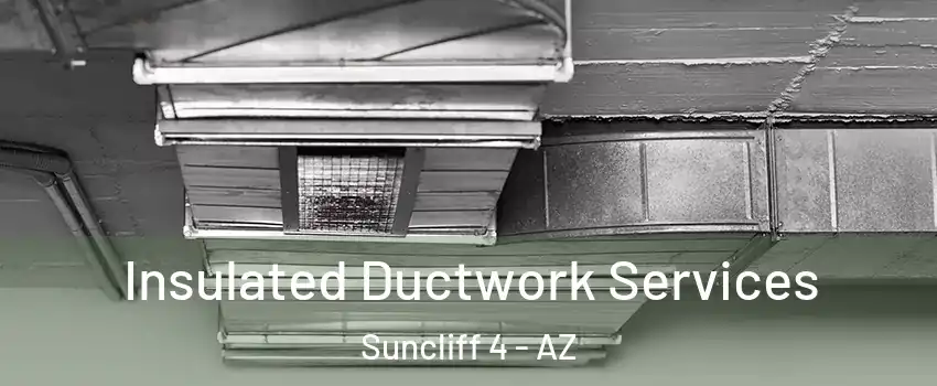 Insulated Ductwork Services Suncliff 4 - AZ