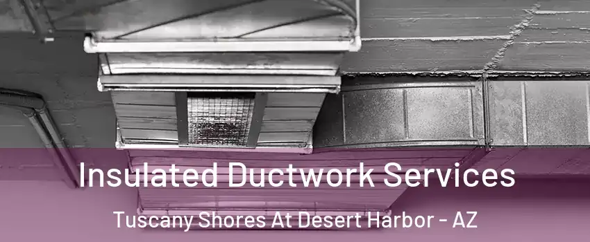 Insulated Ductwork Services Tuscany Shores At Desert Harbor - AZ