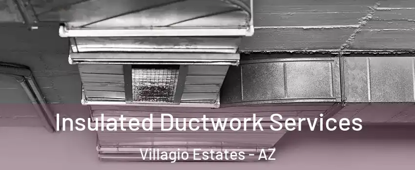 Insulated Ductwork Services Villagio Estates - AZ