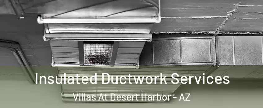 Insulated Ductwork Services Villas At Desert Harbor - AZ