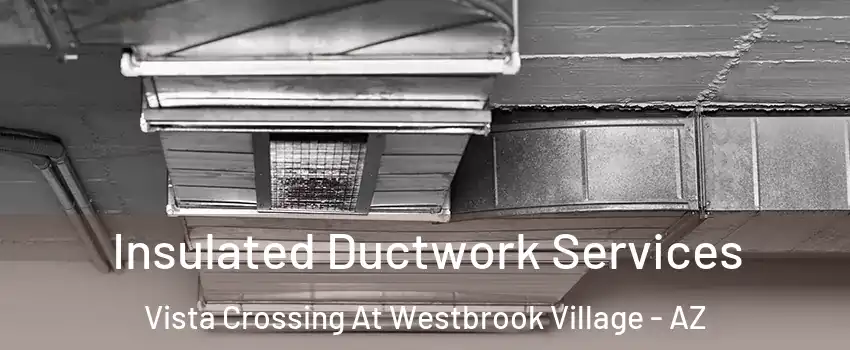 Insulated Ductwork Services Vista Crossing At Westbrook Village - AZ