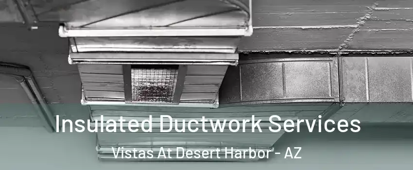 Insulated Ductwork Services Vistas At Desert Harbor - AZ