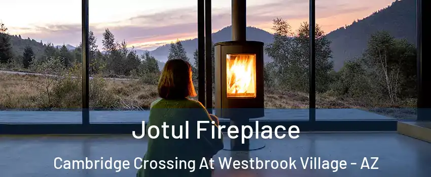 Jotul Fireplace Cambridge Crossing At Westbrook Village - AZ