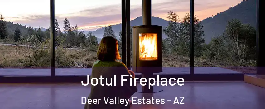 Jotul Fireplace Deer Valley Estates - AZ