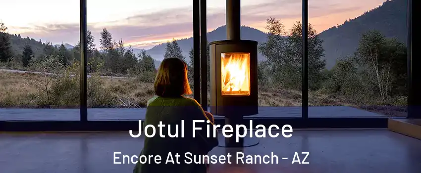 Jotul Fireplace Encore At Sunset Ranch - AZ