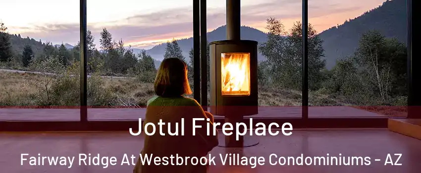 Jotul Fireplace Fairway Ridge At Westbrook Village Condominiums - AZ