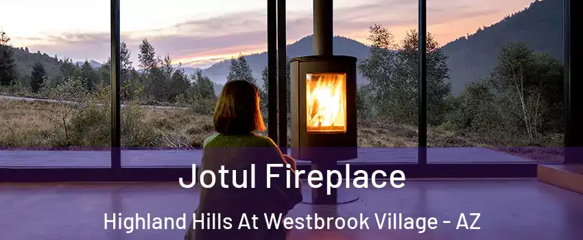 Jotul Fireplace Highland Hills At Westbrook Village - AZ