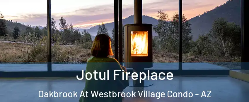 Jotul Fireplace Oakbrook At Westbrook Village Condo - AZ