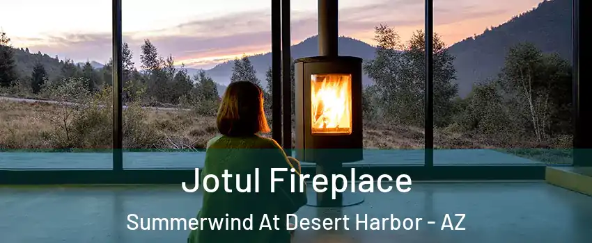 Jotul Fireplace Summerwind At Desert Harbor - AZ