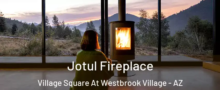 Jotul Fireplace Village Square At Westbrook Village - AZ