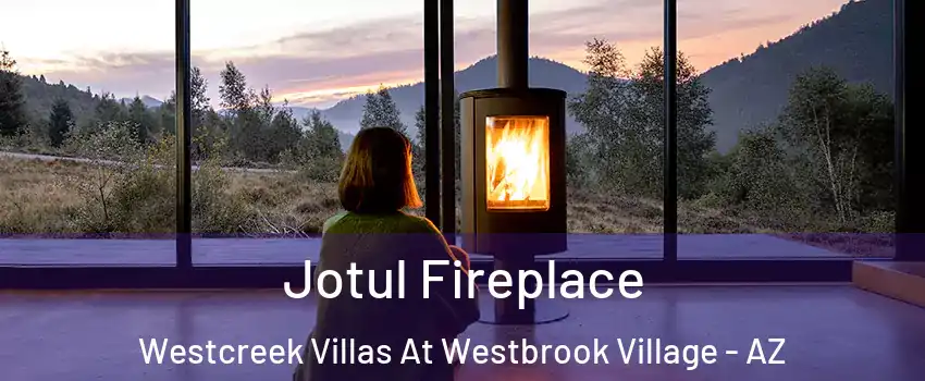Jotul Fireplace Westcreek Villas At Westbrook Village - AZ