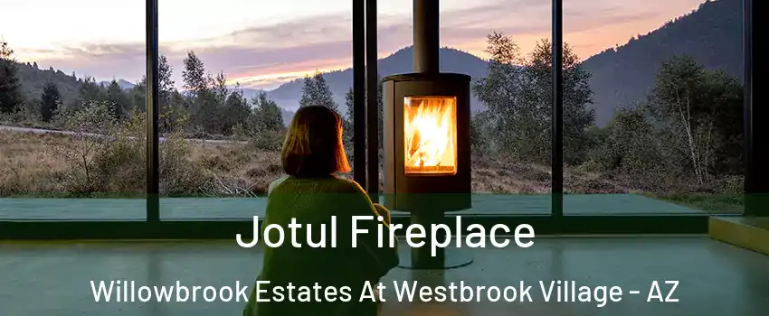 Jotul Fireplace Willowbrook Estates At Westbrook Village - AZ