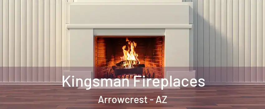 Kingsman Fireplaces Arrowcrest - AZ