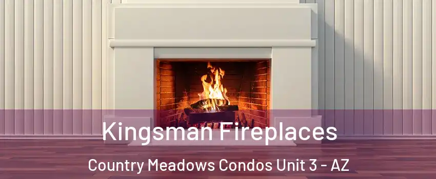 Kingsman Fireplaces Country Meadows Condos Unit 3 - AZ