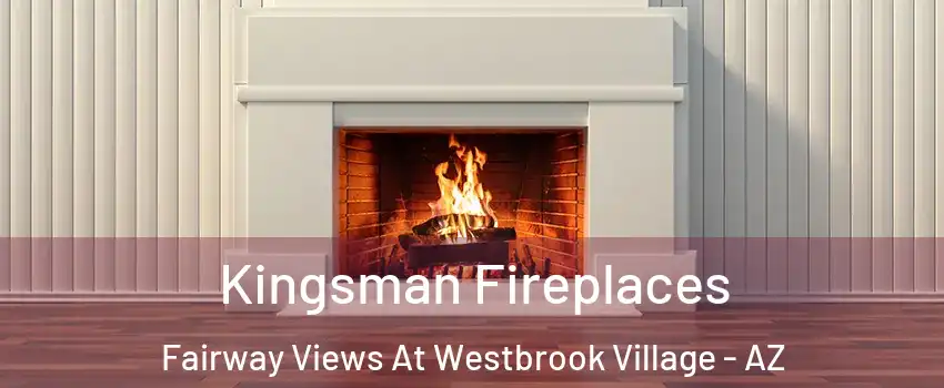 Kingsman Fireplaces Fairway Views At Westbrook Village - AZ
