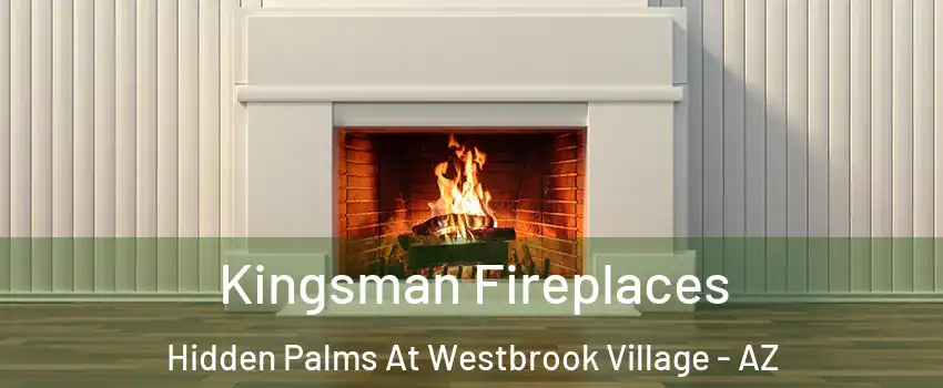 Kingsman Fireplaces Hidden Palms At Westbrook Village - AZ