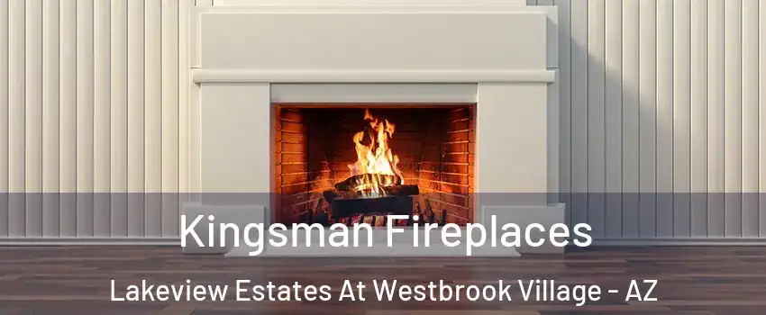 Kingsman Fireplaces Lakeview Estates At Westbrook Village - AZ