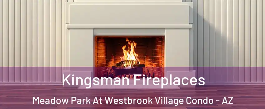 Kingsman Fireplaces Meadow Park At Westbrook Village Condo - AZ