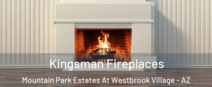 Kingsman Fireplaces Mountain Park Estates At Westbrook Village - AZ