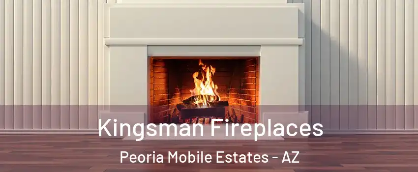 Kingsman Fireplaces Peoria Mobile Estates - AZ
