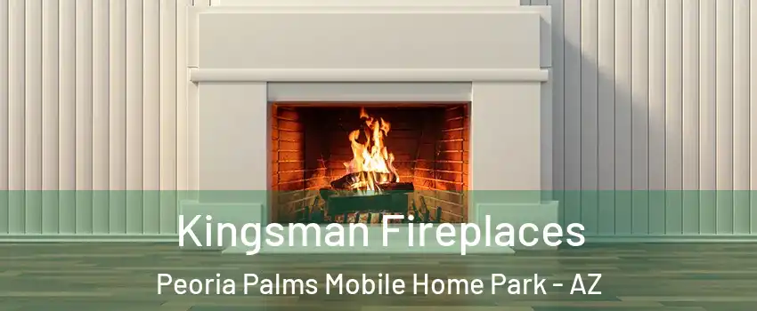 Kingsman Fireplaces Peoria Palms Mobile Home Park - AZ