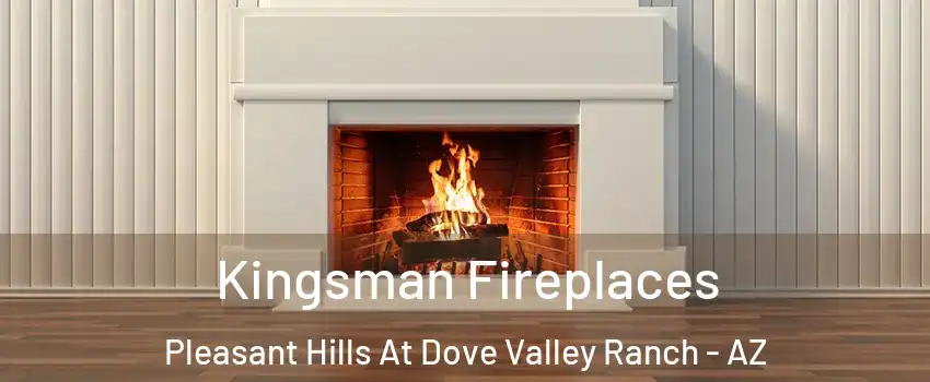 Kingsman Fireplaces Pleasant Hills At Dove Valley Ranch - AZ