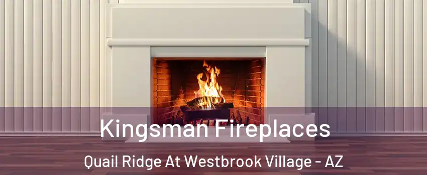 Kingsman Fireplaces Quail Ridge At Westbrook Village - AZ