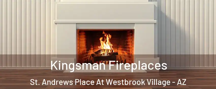 Kingsman Fireplaces St. Andrews Place At Westbrook Village - AZ