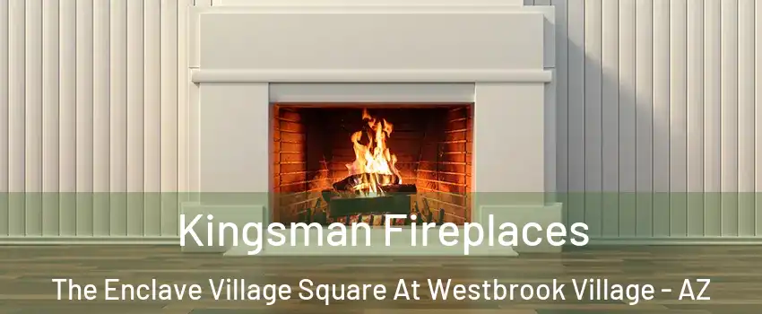 Kingsman Fireplaces The Enclave Village Square At Westbrook Village - AZ
