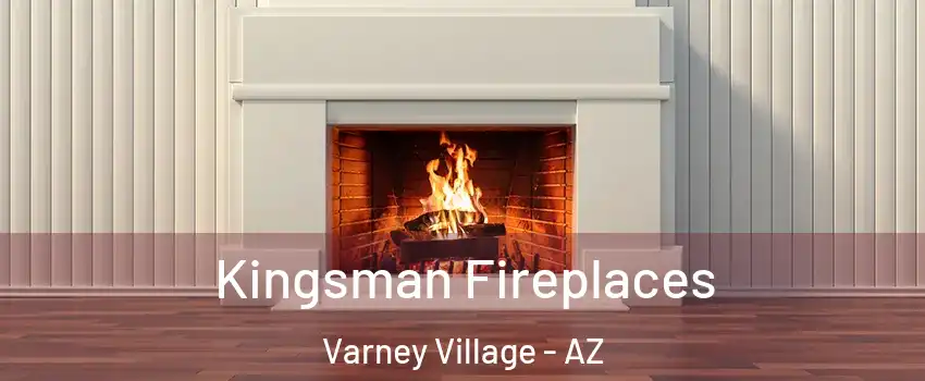 Kingsman Fireplaces Varney Village - AZ