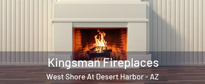 Kingsman Fireplaces West Shore At Desert Harbor - AZ