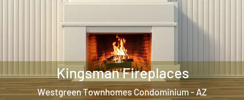 Kingsman Fireplaces Westgreen Townhomes Condominium - AZ