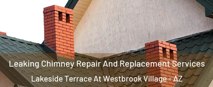 Leaking Chimney Repair And Replacement Services Lakeside Terrace At Westbrook Village - AZ