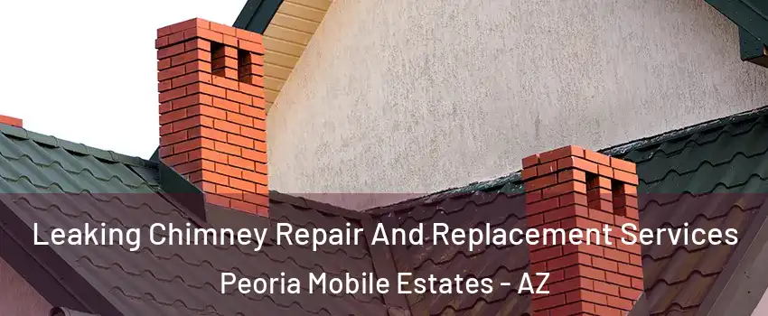 Leaking Chimney Repair And Replacement Services Peoria Mobile Estates - AZ