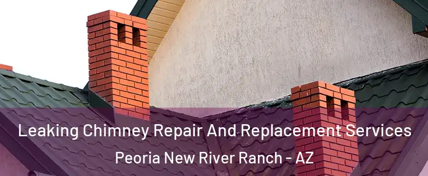 Leaking Chimney Repair And Replacement Services Peoria New River Ranch - AZ