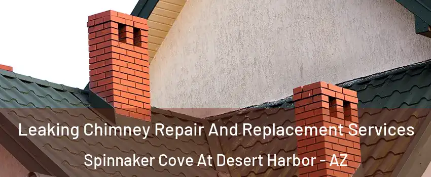 Leaking Chimney Repair And Replacement Services Spinnaker Cove At Desert Harbor - AZ